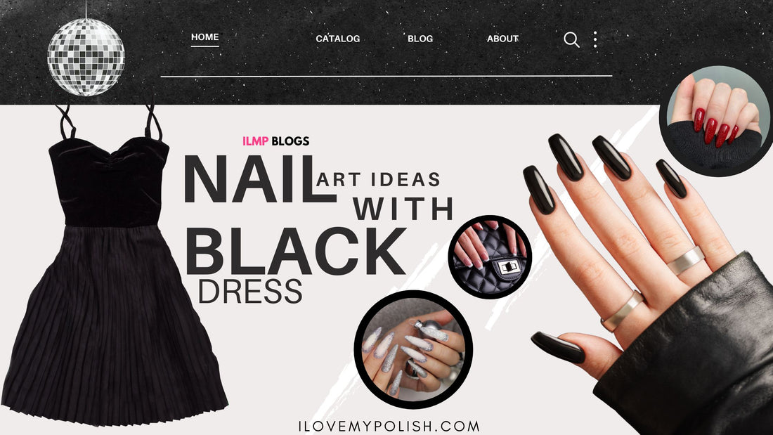 The Perfect Polish Palette: Nail Polish/Art Ideas to Complement Your Little Black Dress (and Beyond!)