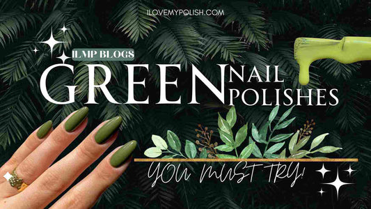Elevate Your Style with 5 Striking Green Nail Polishes from I Love My Polish