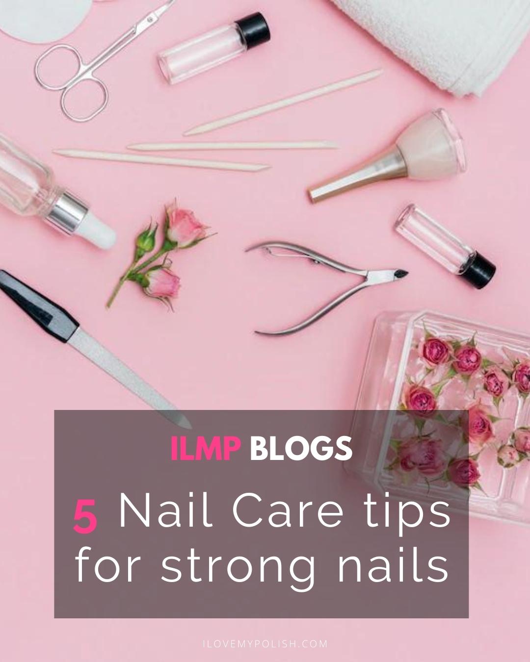 5 Nail care tips for strong nails