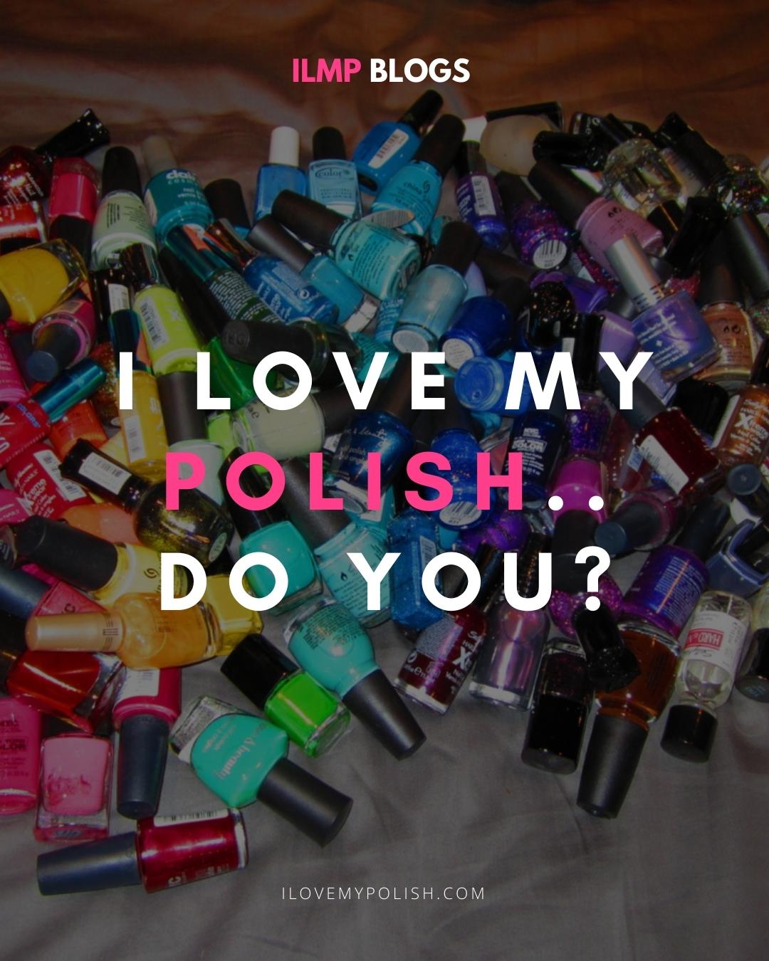 I LOVE MY POLISH ,DO YOU?