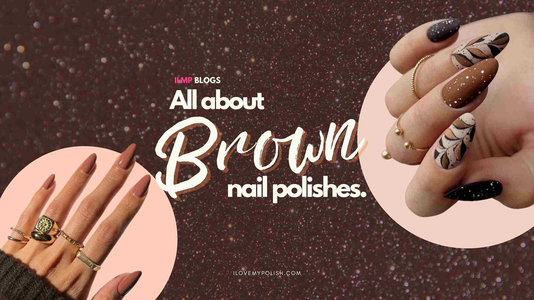 Brown Beauties : Top 5 Nail Polishes You Cannot Miss